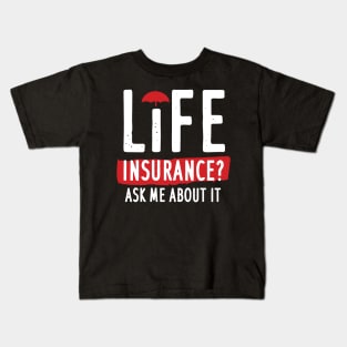 Life Insurance Ask Me About It Kids T-Shirt